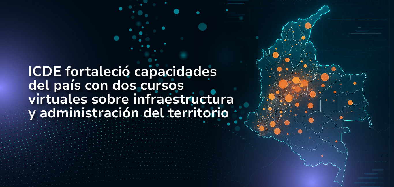 ICDE fortaleció capacidades del país con dos cursos virtuales sobre infraestructura y administración del territorio 