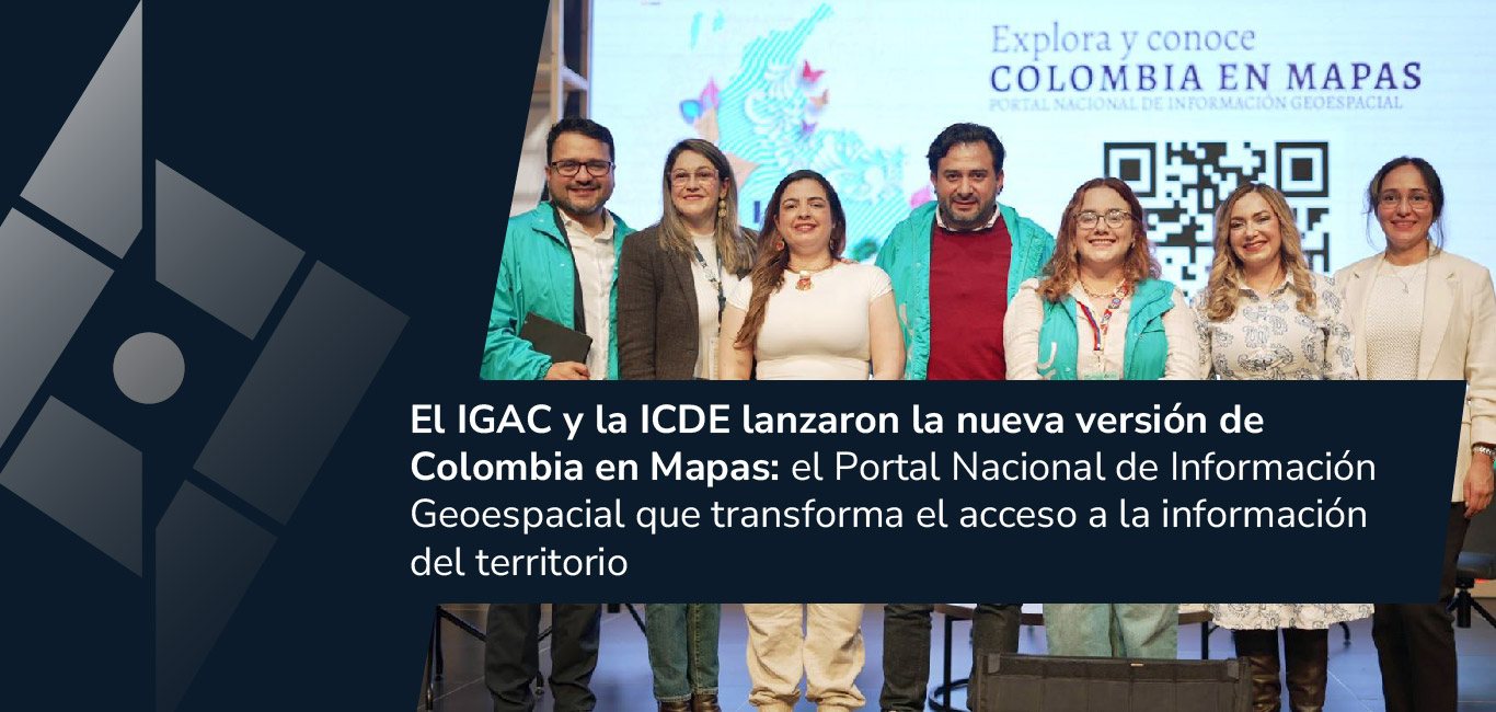 El IGAC y la ICDE lanzaron la nueva versión de Colombia en Mapas