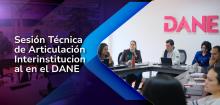 Sesi&oacute;n T&eacute;cnica de Articulaci&oacute;n Interinstitucional en el DANE 