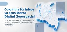 Colombia fortalece su Ecosistema Digital Geoespacial
