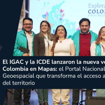El IGAC y la ICDE lanzaron la nueva versi&oacute;n de Colombia en Mapas